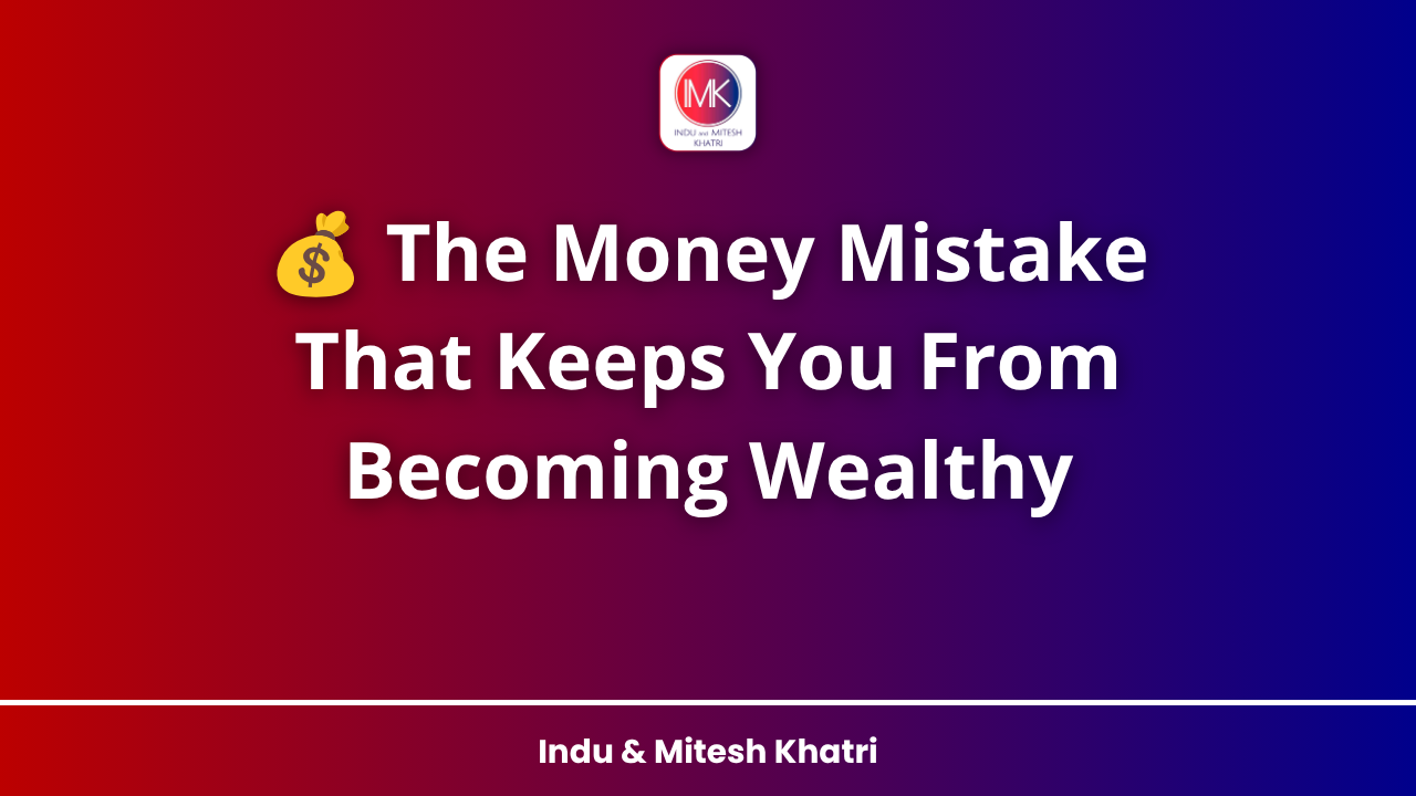💰 The Money Mistake That Keeps You From Becoming Wealthy