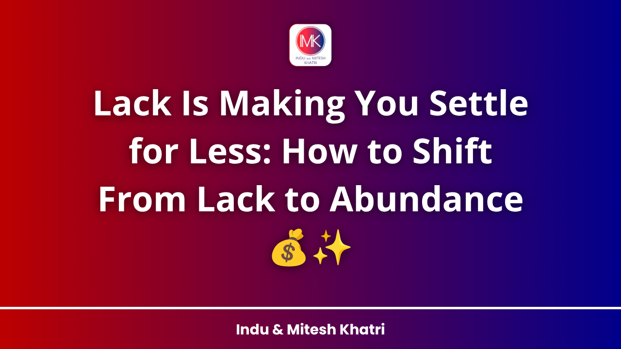 Lack Is Making You Settle for Less: How to Shift From Lack to Abundance 💰✨