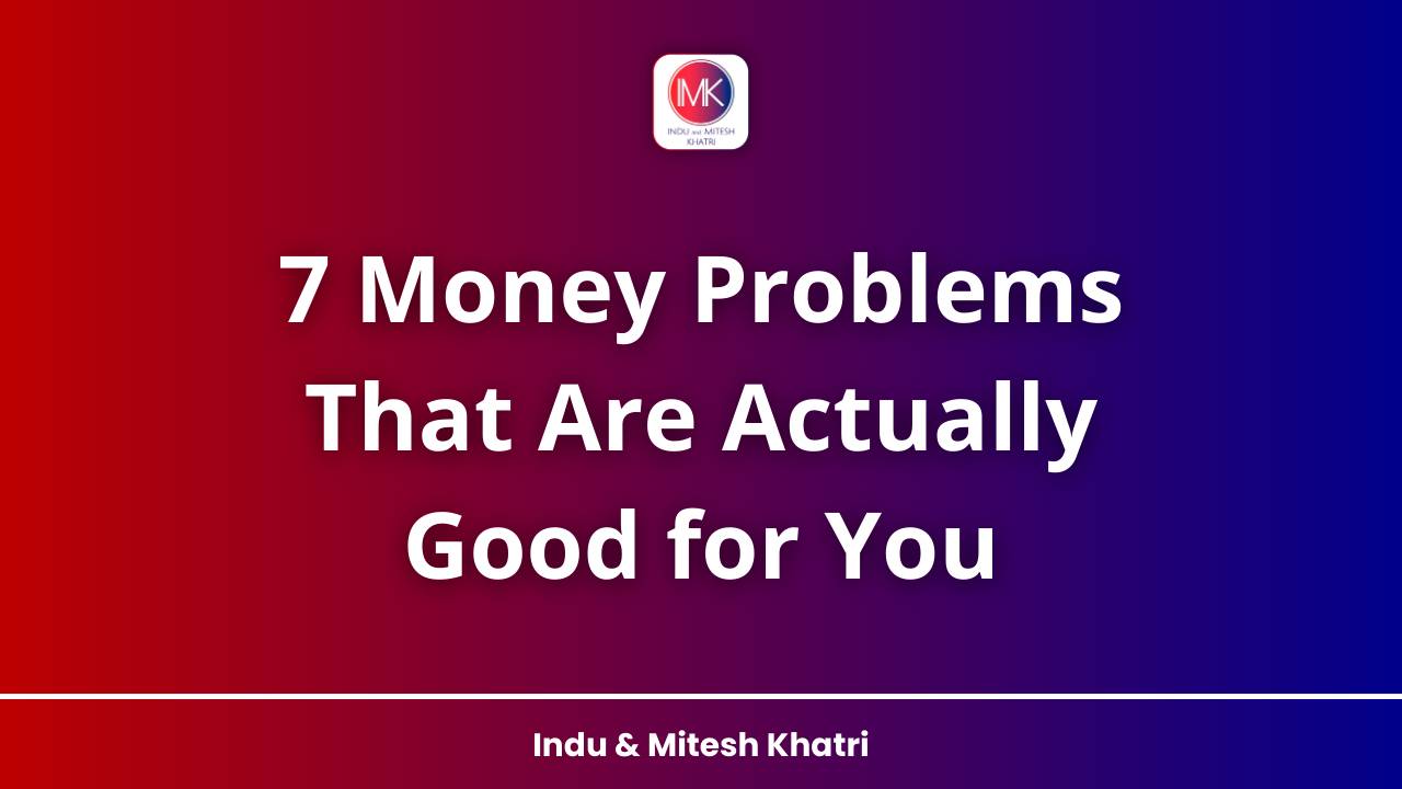 7 Money Problems That Are Actually Good for You