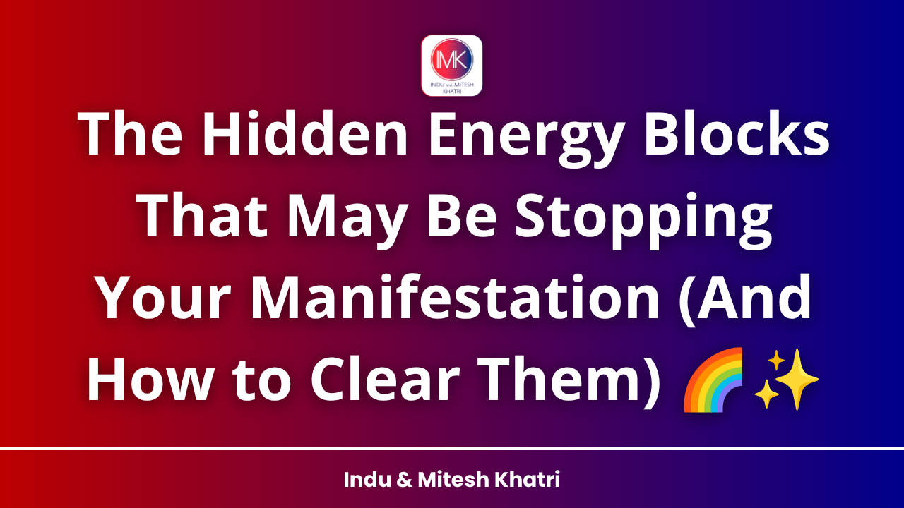 The Hidden Energy Blocks That May Be Stopping Your Manifestation (And How to Clear Them) 🌈✨