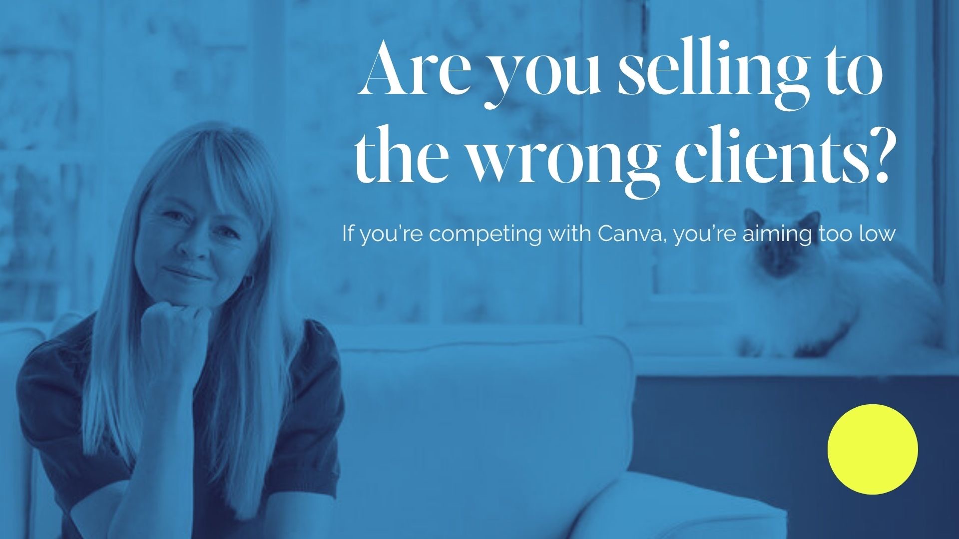 “Blue-tinted blog thumbnail showing Sarah Robb founder of Brand Strategy Academy seated on a sofa and a cat on the backrest, with large white text reading ‘Are you selling to the wrong clients?’ and subheading ‘If you’re competing with Canva, you’re aiming too low.’”