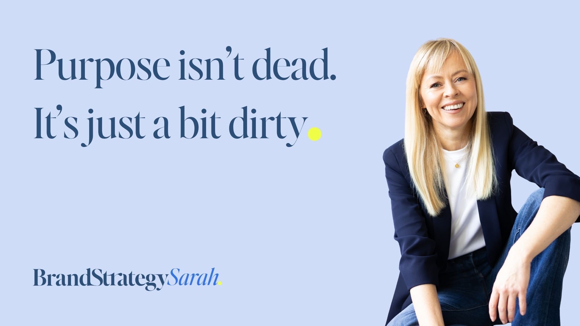 Brand Strategy Sarah with the headline "Purpose isn't dead. It's just a bit dirty." on a light blue background