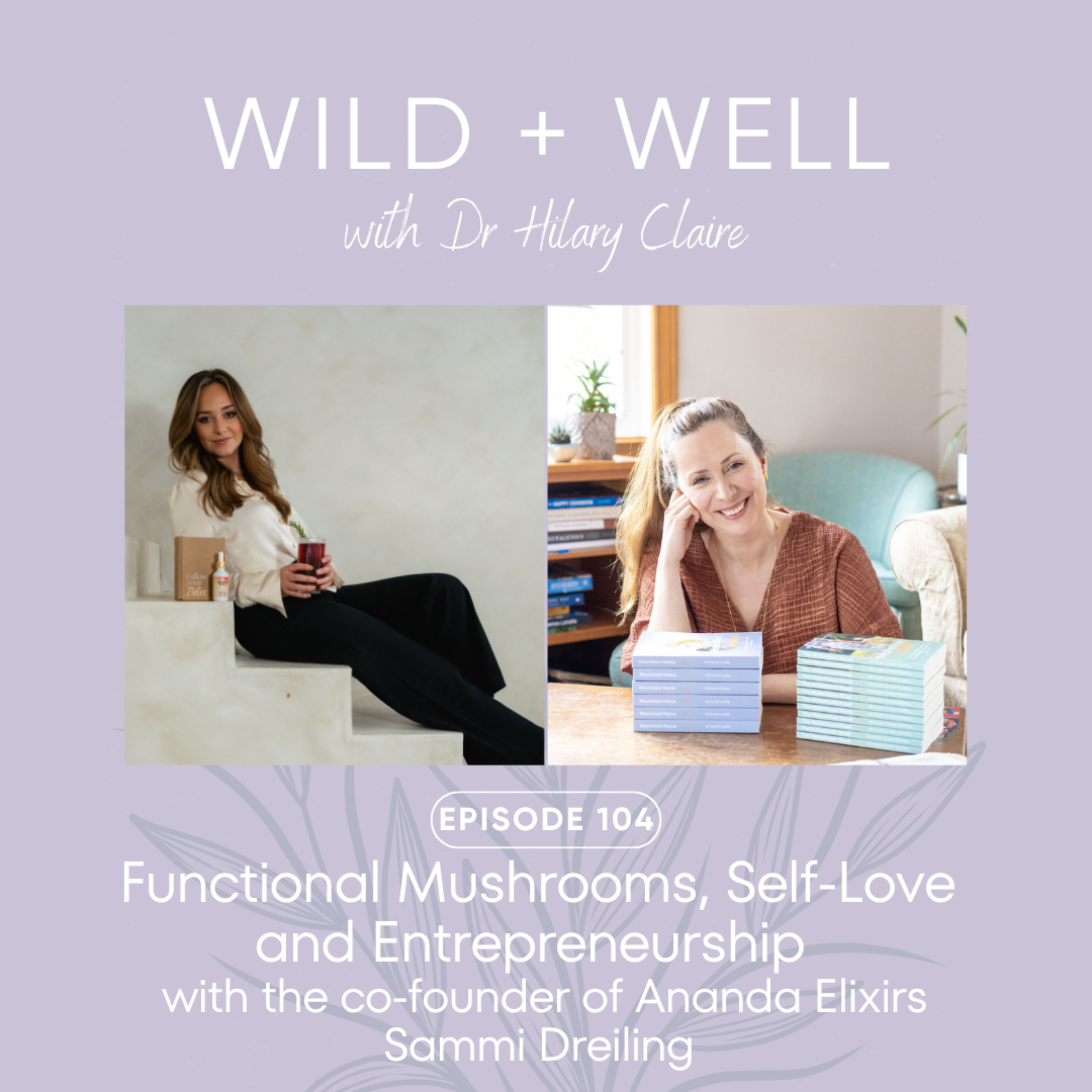 Play Functional Mushrooms, Self-Love and Entrepreneurship with the co-founder of Ananda Elixirs Sammi Dreiling | Episode 104