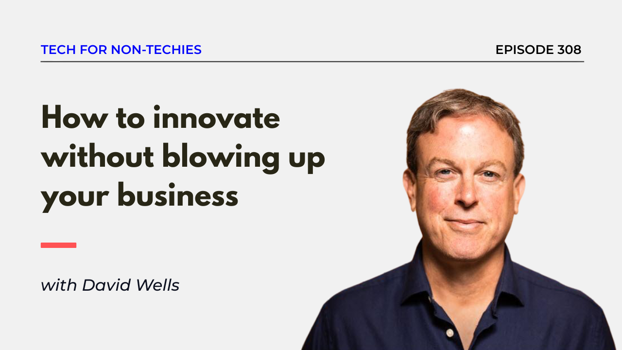 How to innovate without blowing up your business — with Netflix's ex-CFO - David Wells