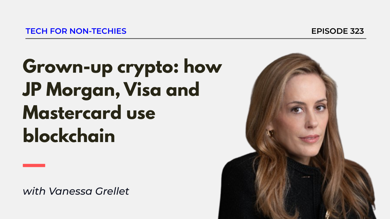 The grown up side of crypto: how JP Morgan, Visa and Mastercard are using blockchain to reshape global finance with Vanessa Grellet