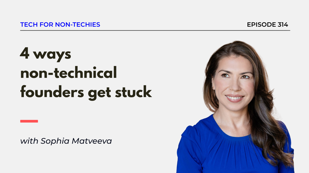 4 ways non-technical founders get stuck with Sophia Matveeva - Harvard, Oxford, Microsoft, Techstars, Forbes contributor