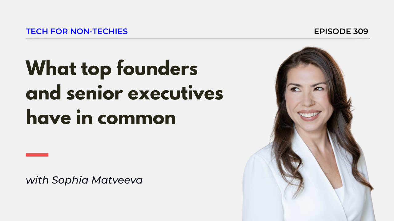 What successful founders and senior executives have in common - with Sophia Matveeva