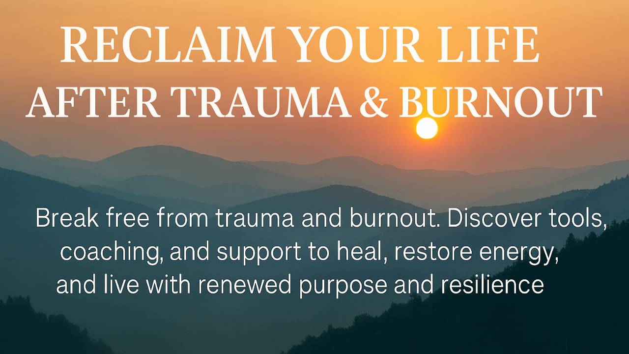 Reclaim Your Life After Trauma & Burnout