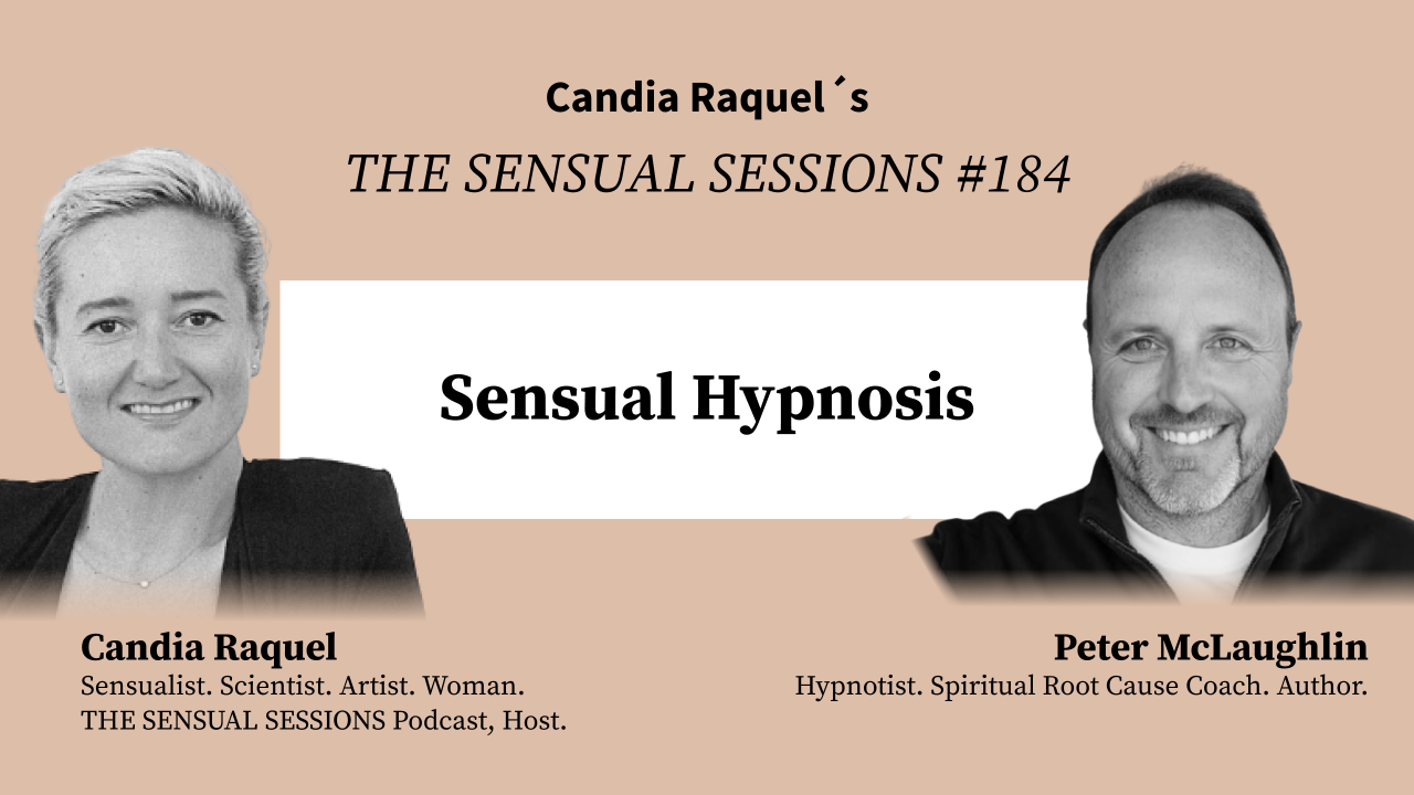 Cover of episode #184 of The Sensual Sessions Podcast on “How To Become Sensually Hypnotic” with host Candia Raquel, Mexican Sensualist, Scientist and Artist, and guest Peter McLaughlin, Hypnotist, Spiritual Root Cause Coach and Author.