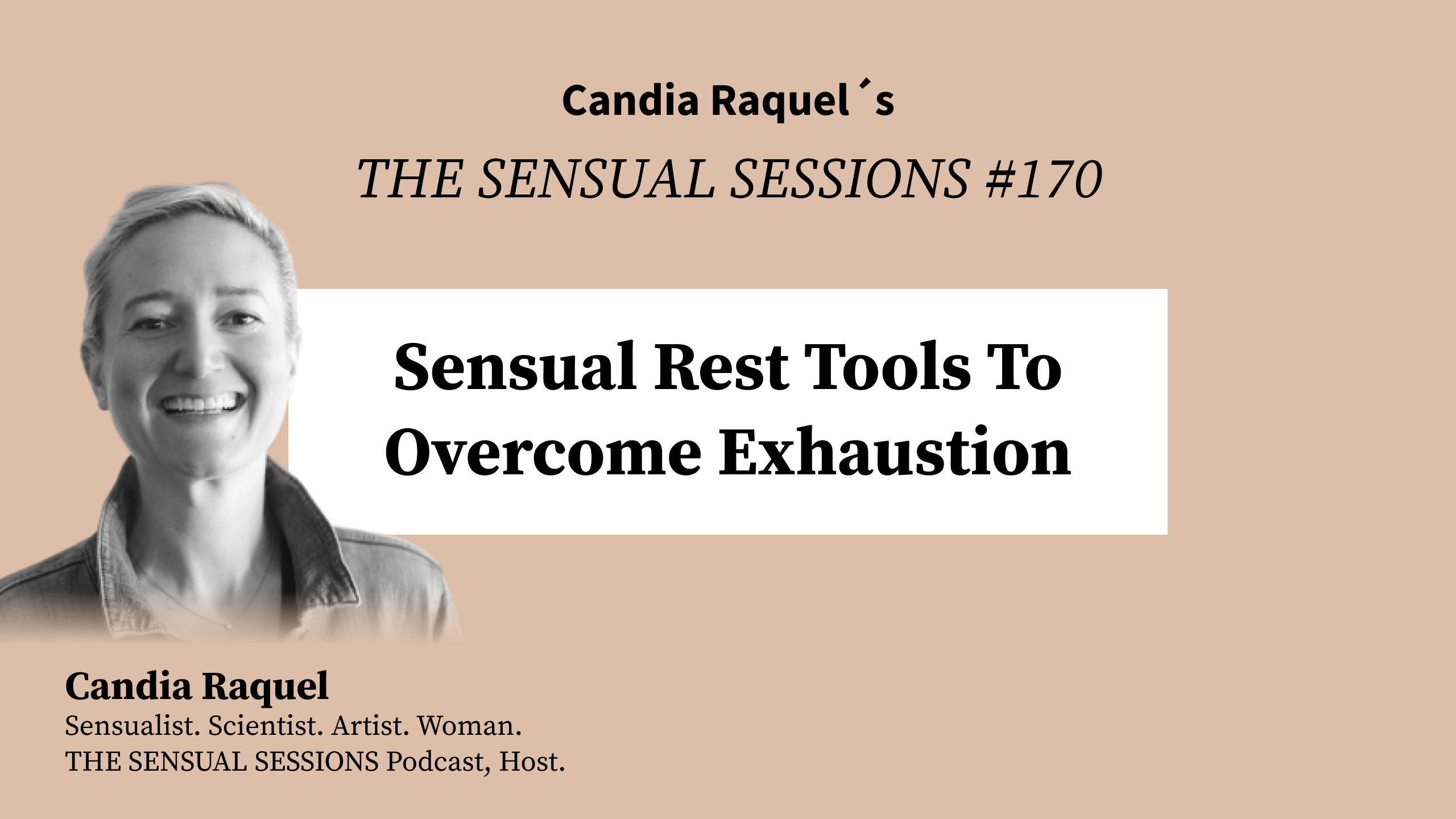 Cover of episode #170 “Sensual Rest Tools To Overcome Exhaustion” of The Sensual Sessions Podcast with host Candia Raquel, Mexican Sensualist, Scientist and Artist.