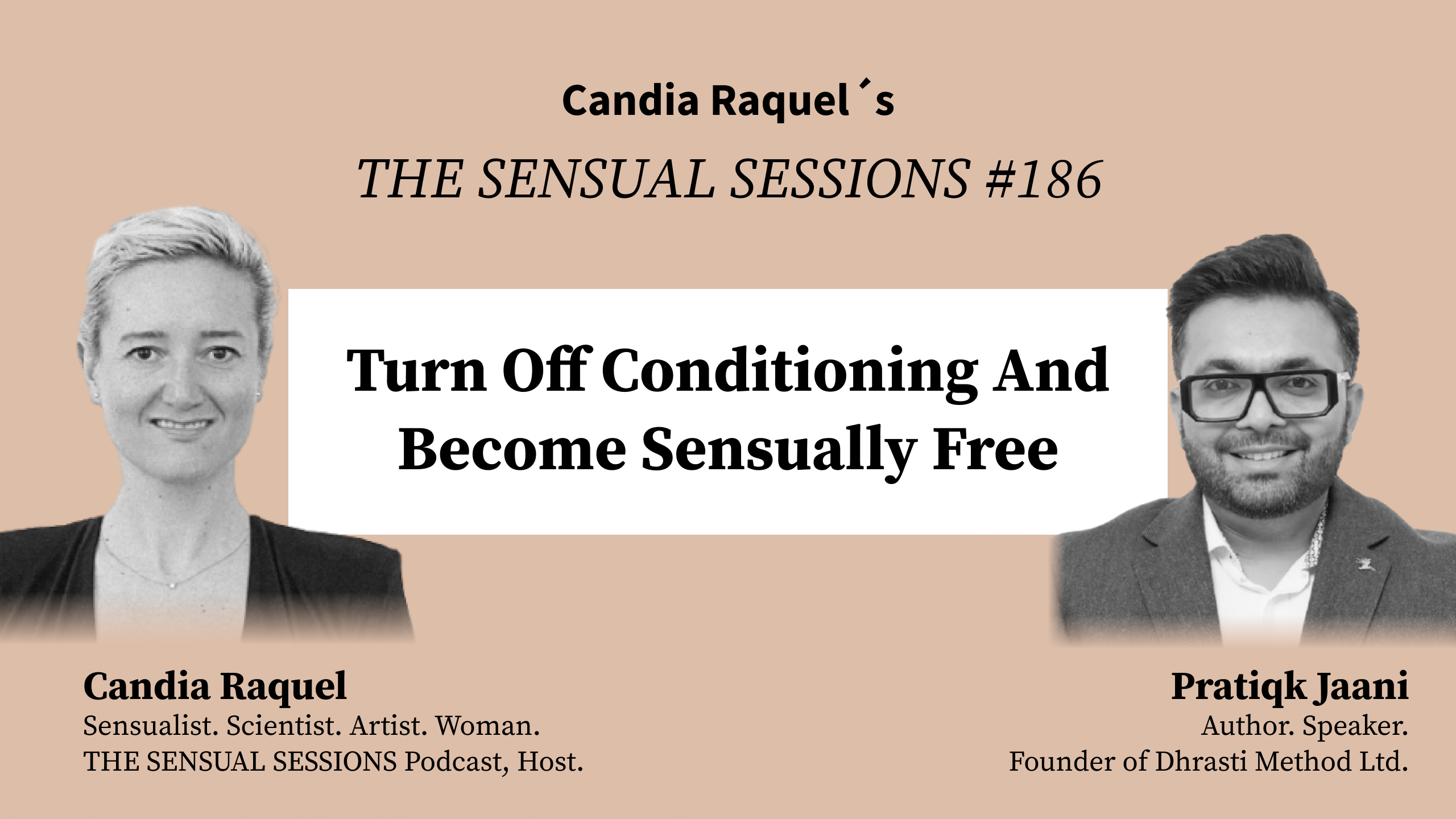 Cover of episode  #186 “Turn Off Conditioning And Become Sensually Free” with host Candia Raquel, Mexican Sensualist, Scientist and Artist, and guest Pratiqk Jaani, Author, Founder of Dhrasti Method Ltd, Qualified Hypnotherapist, Speaker, and Transformational Guide.