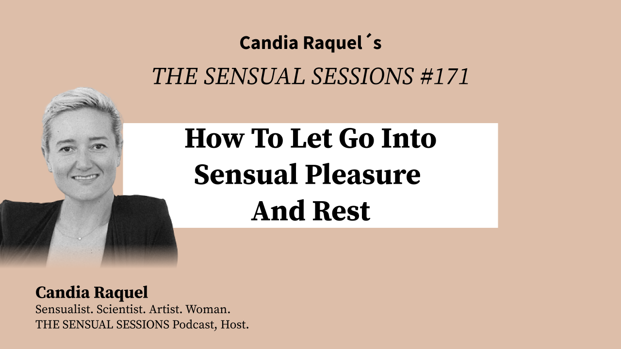 episode-171-of-the-sensual-sessions-podcast-on-how-to-let-go-into-sensual-pleasure-and-rest-with-host-candia-raquel-mexican-sensualist-scientist-artist