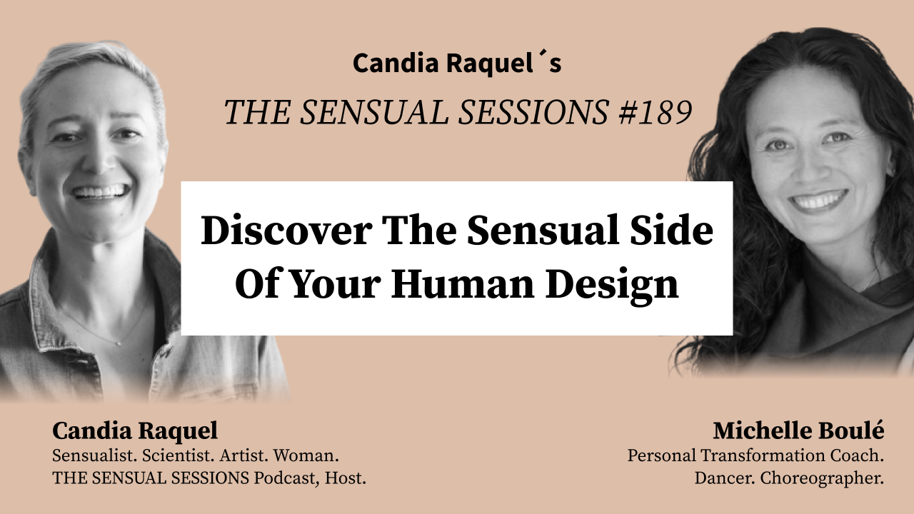 Cover of episode #189 “Discover The Sensual Side Of Your Human Design” with host Candia Raquel, Mexican Sensualist, Scientist and Artist, and guest Michelle Boulé, Personal Transformation Coach, Dancer and Choreographer.