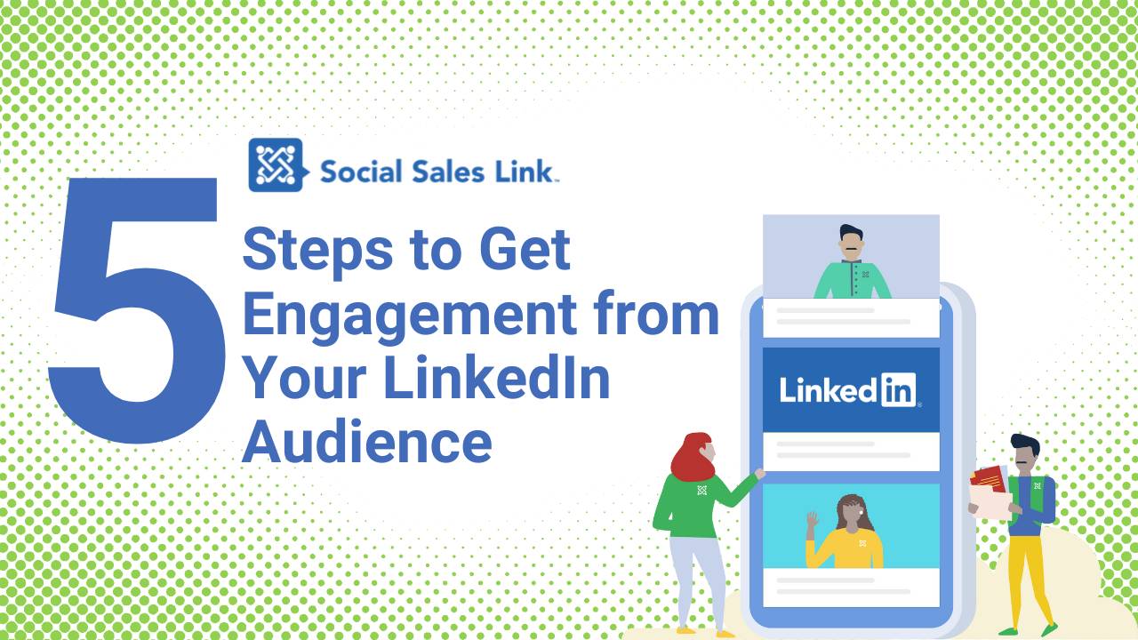 Five Steps to Get Engagement from Your LinkedIn Audience