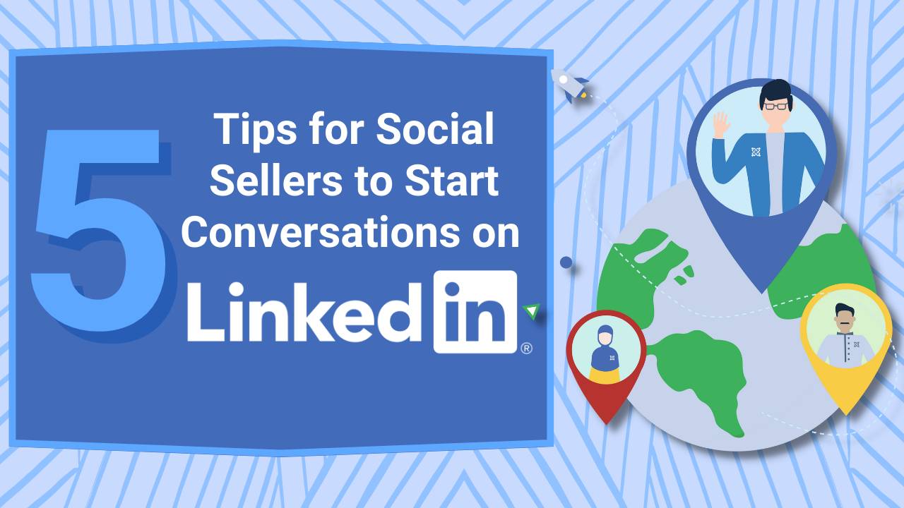 5 Tips for Social Sellers to Start Conversations On LinkedIn