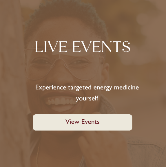 Live events, experience targeted energy medicine yourself.