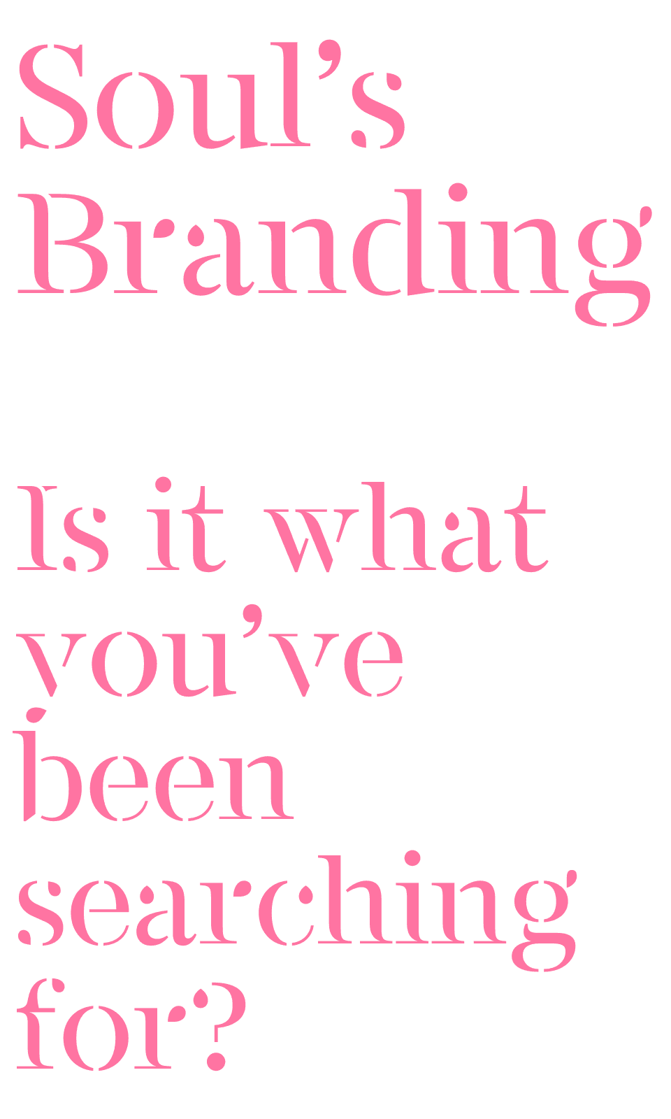 Soul's Branding. Is it what you've been searching for? written in pink in large font
