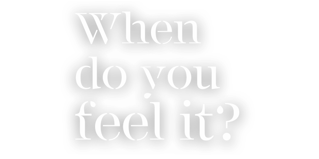 When do you feel it? - text