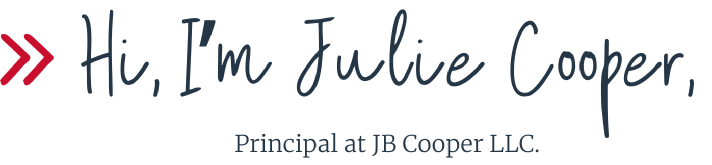 Hi, I'm Julie Cooper, Principal at JB Cooper LLC