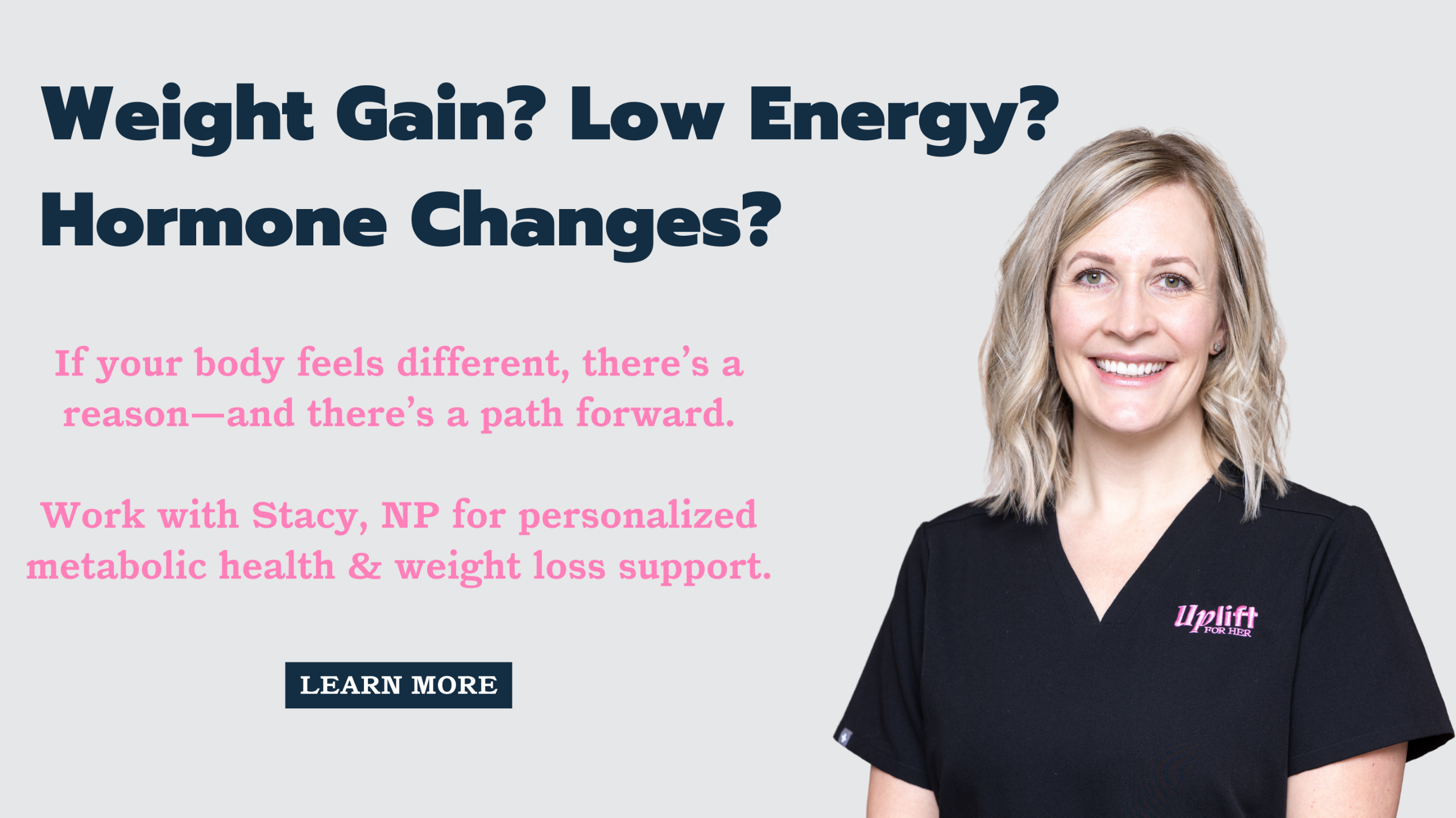 Metabolic Health & Weight Loss Support with Stacy, NP Button: Learn More button. Arrows to scroll to the left or right. 