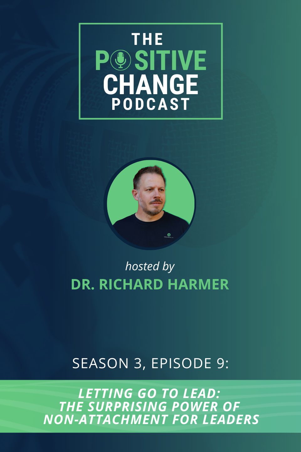 The Positive Change Podcast S03E09: Letting Go to Lead: The Surprising Power of Non-Attachment for Leaders