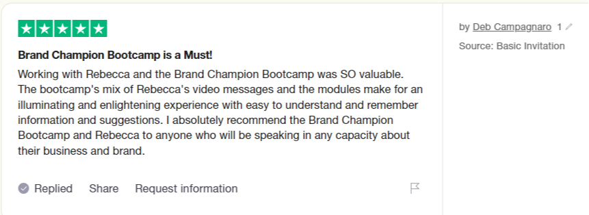 Five star review from Deb Campagnaro saying that working with Rebecca and the Brand Champion Bootcamp was SO valuable. Video messages and modules make for an illuminating and enlightening experience