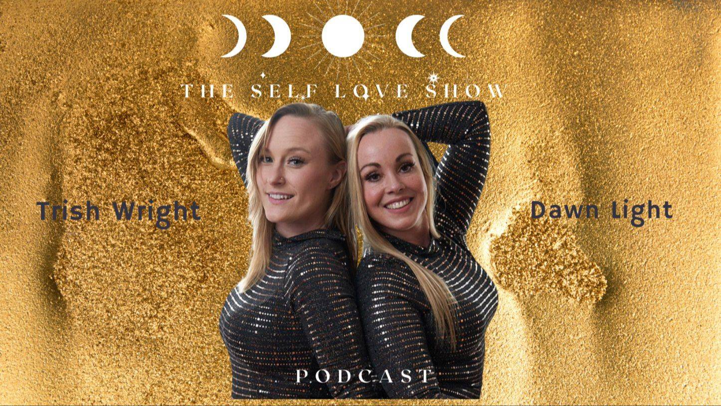 The Self Love Show podcast cover art featuring co-hosts Trish Wright and Dawn Light, spiritual life coachThe Self Love Show podcast cover art featuring co-hosts Trish Wright and Dawn Light