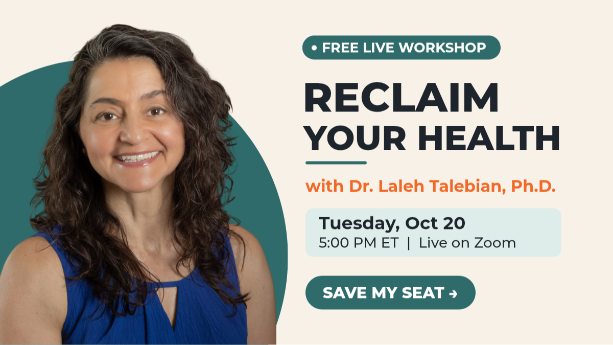 Reclaim Your Health free live workshop with Dr. Laleh Talebian, Ph.D., Tuesday Oct 20