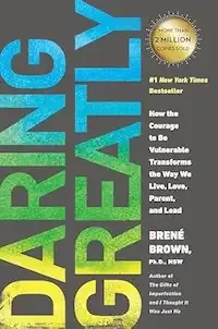 Book cover image for Daring Greatly: How the Courage to Be Vulnerable Transforms the Way We Live, Love, Parent, and Lead by Brene Brown