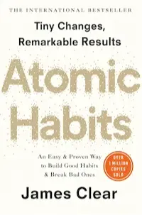 Book cover image for Atomic Habits: An Easy and Proven Way to Build Good Habits and Break Bad Ones by James Clear