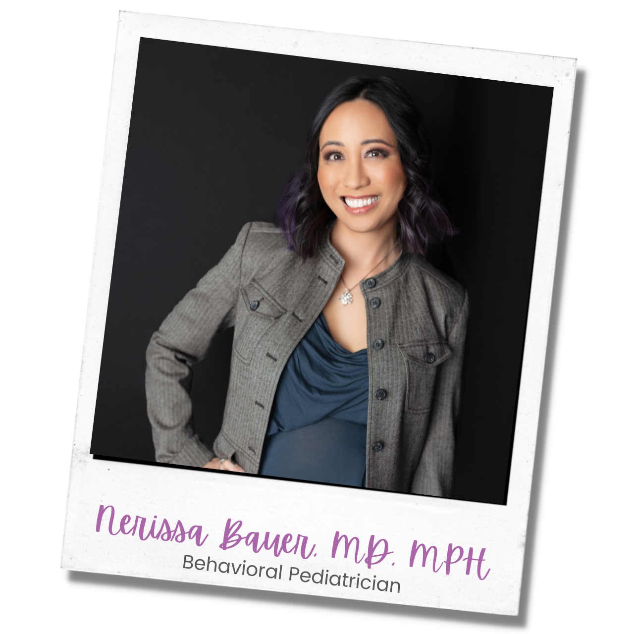 A polaroid style photo of Dr. Bauer that says Nerissa Bauer, M D, M P H, Behavioral Pediatrician on the bottom.