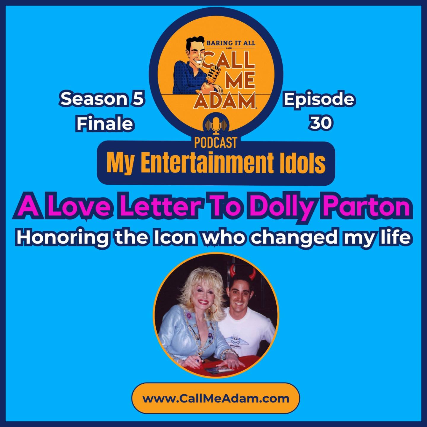 Adam Rothenberg - A Love Letter to Dolly Parton - Honoring the Icon who changed my life - Baring It All with Call Me Adam Podcast - My Entertainment Idols - Season 5, Episode 30, www.callmeadam.com