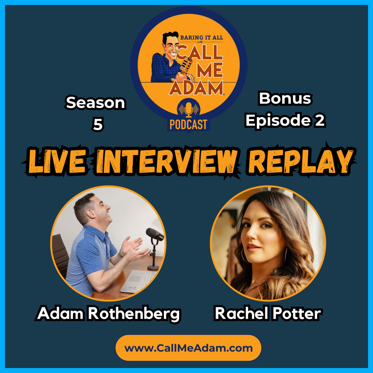 Adam Rothenberg - Rachel Potter - Baring It All with Call Me Adam Podcast - Live Interview Replay - Season 5, Bonus Episode 2, www.callmeadam.com
