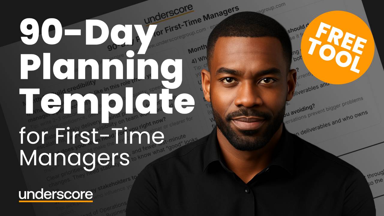 Free 90-Day Planning Template for First-Time Managers by Underscore – leadership and new manager development tool