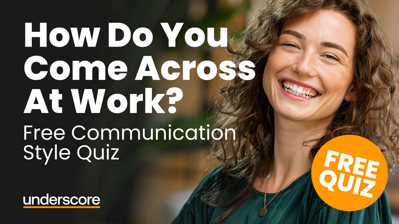 How Do You Come Across At Work? Free communication style quiz by Underscore.