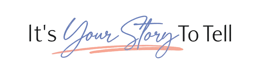 It's Your Story To Tell