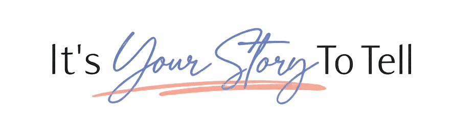 It's Your Story To Tell