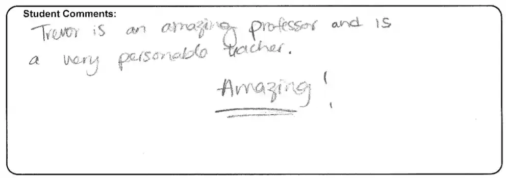 Trevor is an amazing professor and a very personable teacher. Amazing!