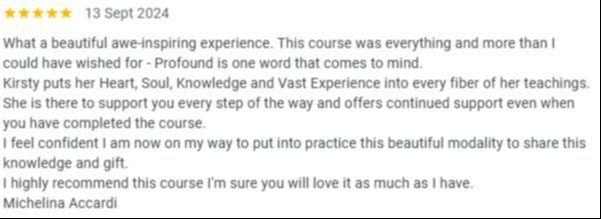 Student testimonial: Five-star review praising Kirsty's course as profound and inspiring, highlighting her expertise, ongoing support, and recommending the course for building confidence and sharing the modality with others.