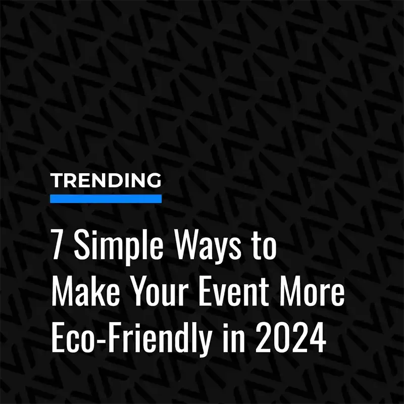 7 Simple Ways To Make Your Event More Eco-Friendly in 2024