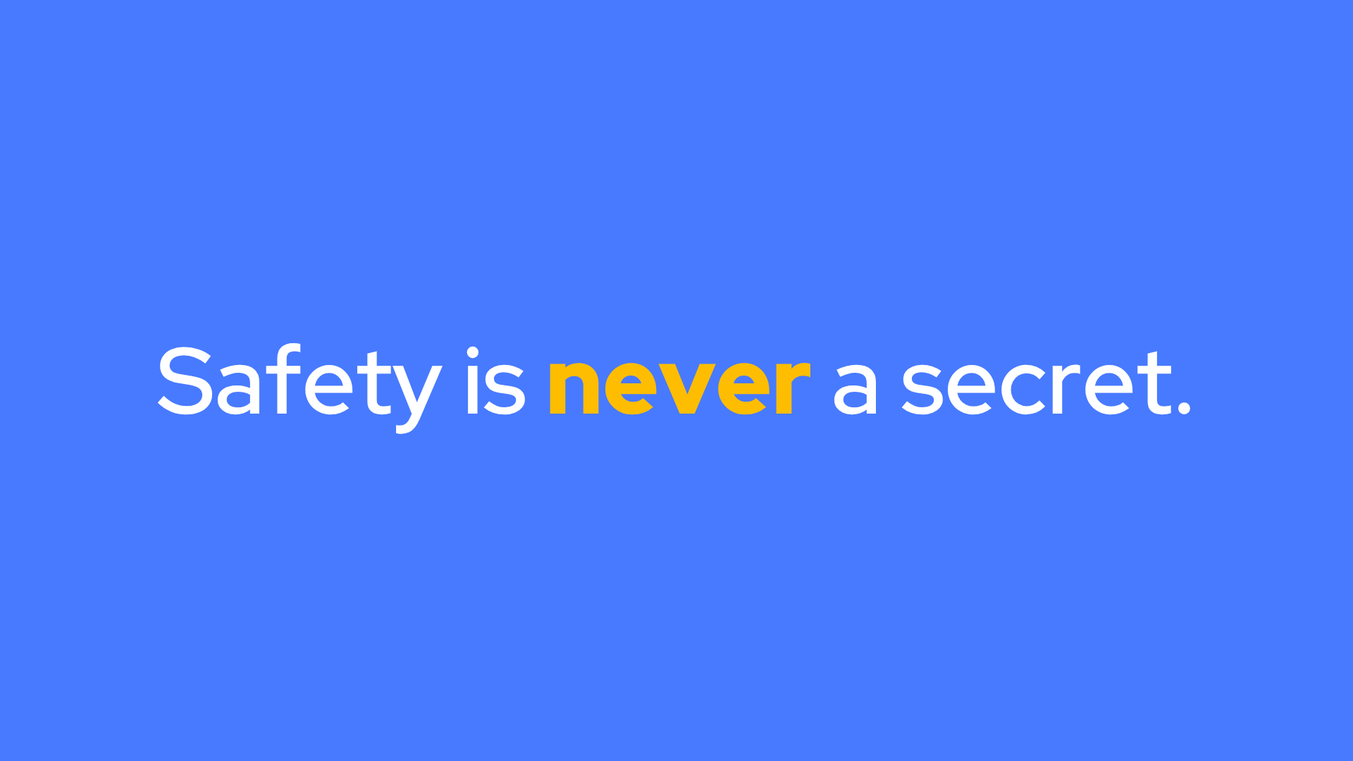 blue background with "safety is never a secret", never is highlighted for emphasis