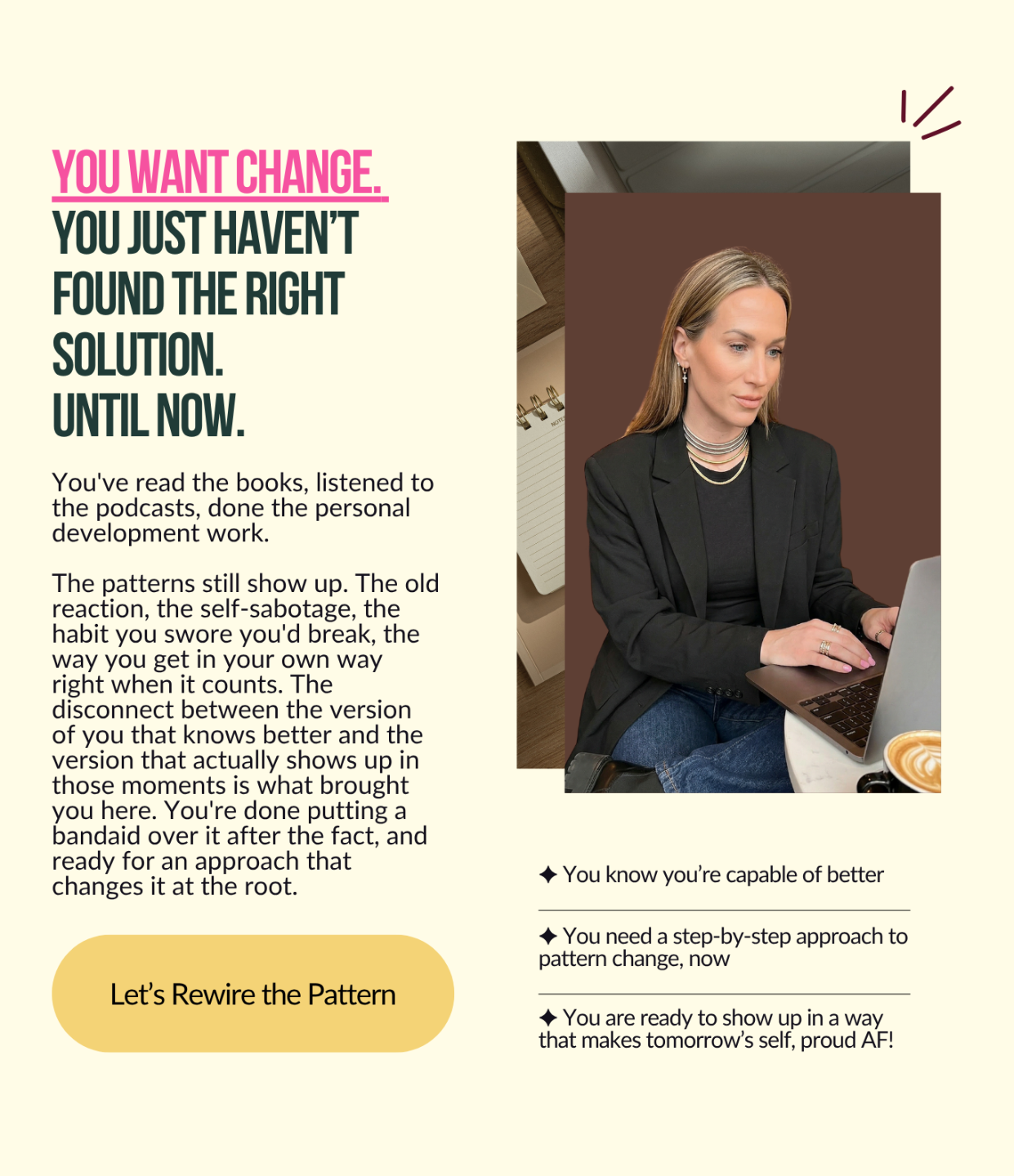 For high achievers who understand their patterns but can't stop the self-sabotaging pattern from firing, ready to rewire the pattern