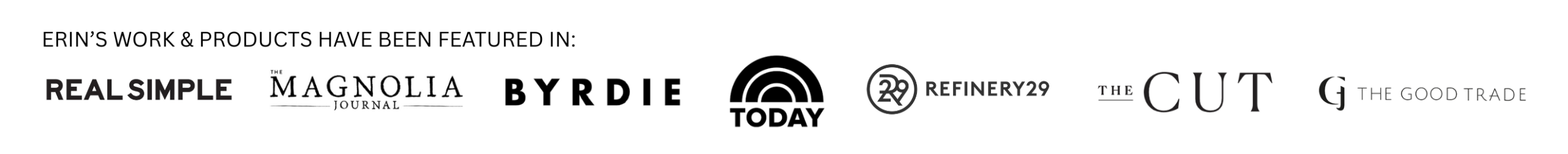 erin's work and products have been featured in: real simple, the magnolia journal, byrdie, today show, refinery 29, the cut, the good trade