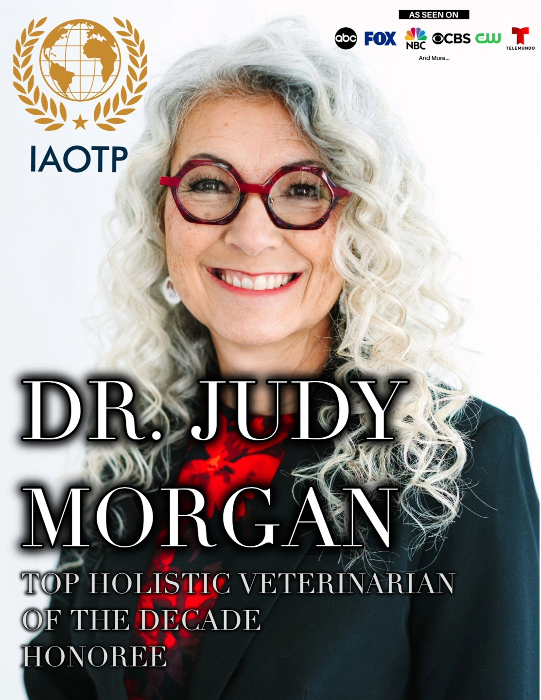 Dr. Judy Morgan headshot of her in front of a white backdrop, wearing a black blazer, red floral print top, and red glasses. Text overlay reads "Dr. Judy Morgan: Top Holistic Veterinarian of The Decade Honoree" with the IAOTP logo and "As seen on: ABC, Fox, NBC, CBS, The CW, and Telemnundo" logoss