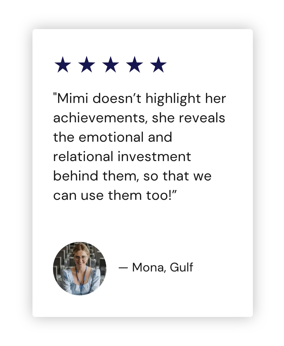 "Mimi doesn’t highlight her achievements, she reveals the emotional and relational investment behind them, so that we can use them too!” - Moiram Gulf