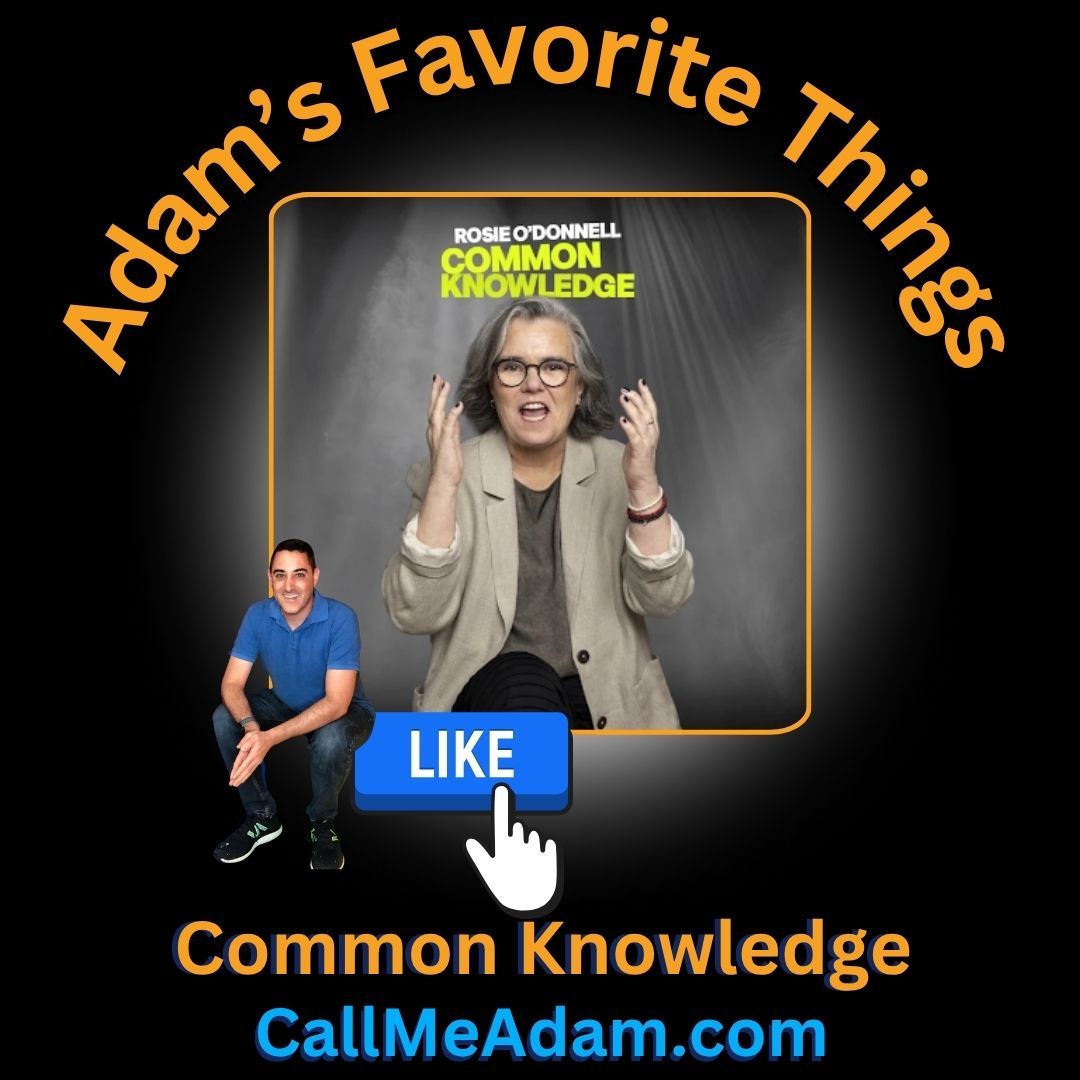 Adam's Favorite Things Rosie O'Donnell's COMMON KNOWLEDGE