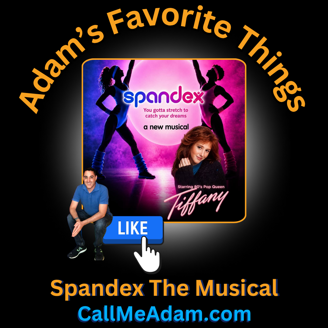Adam's Favorite Things Spandex The Musical starring Tiffany