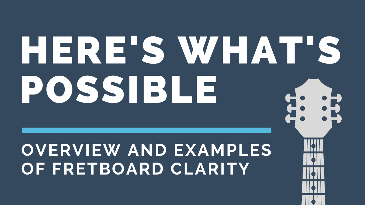 Video thumbnail image: Here's what's possible. Overview and examples of fretboard clarity.