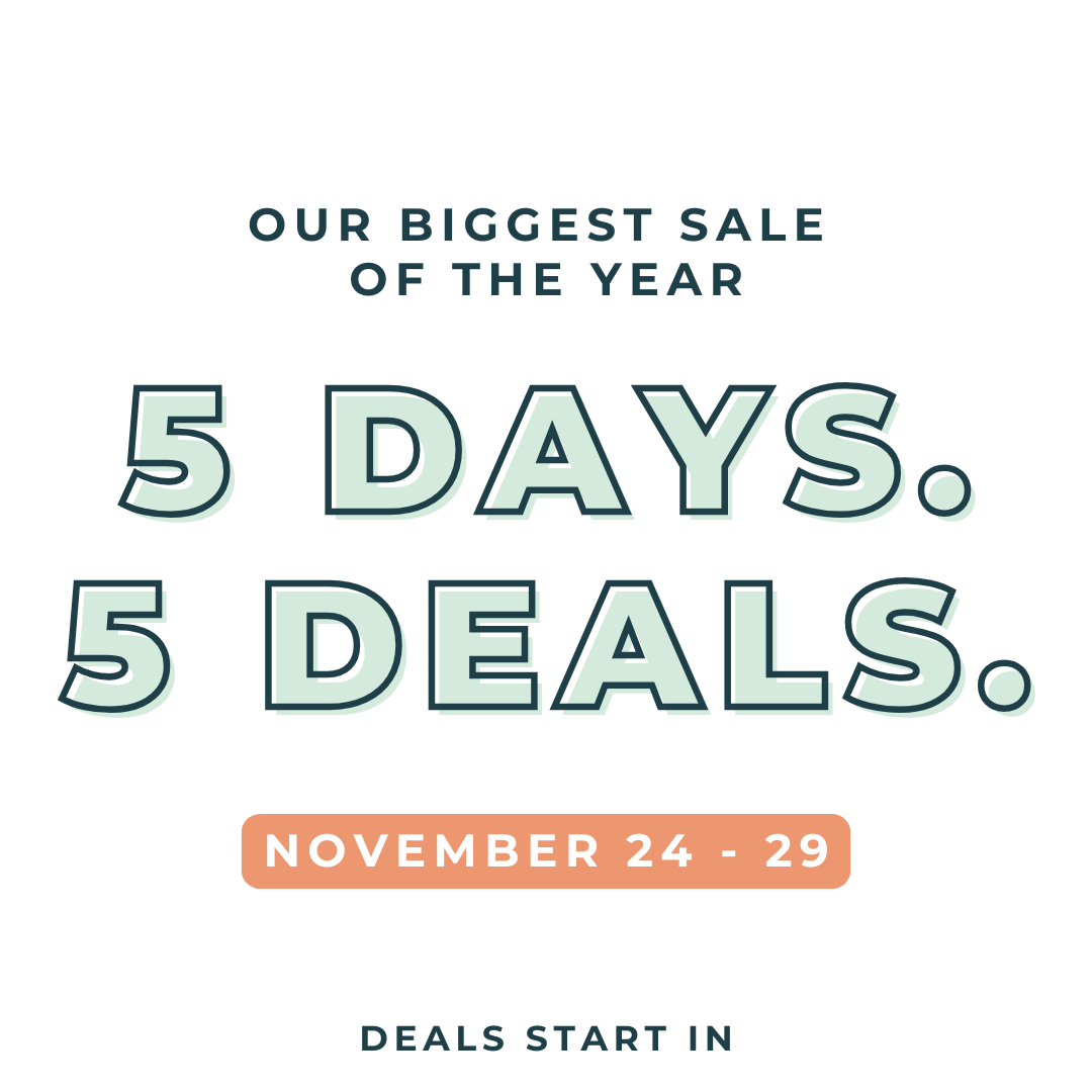 Our Biggest Sale of the Year. 5 Days. 5 Deals. November 24 - 29