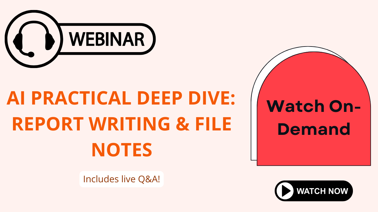 AI Practical deep dive: Report writing & file notes live webinar December 2025